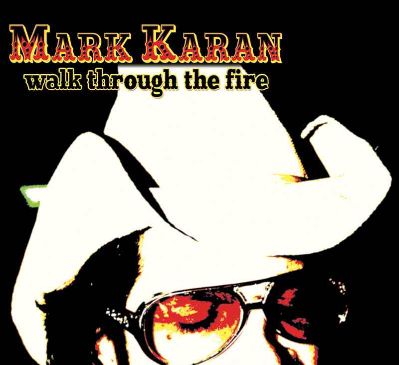 Mark Karan's Debut Album 'Walk Through the Fire' to be Released June 30
